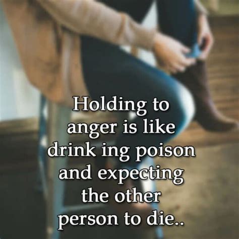 Holding To Anger Is Like Drinking Poison