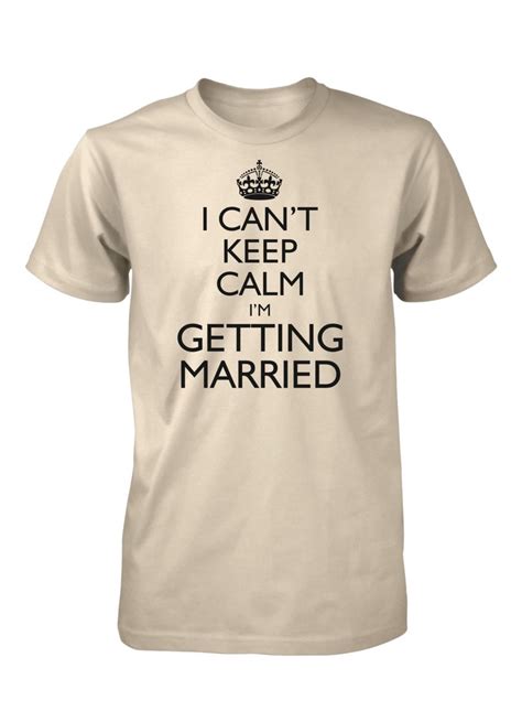 i can t keep calm i m getting married t shirt funny etsy