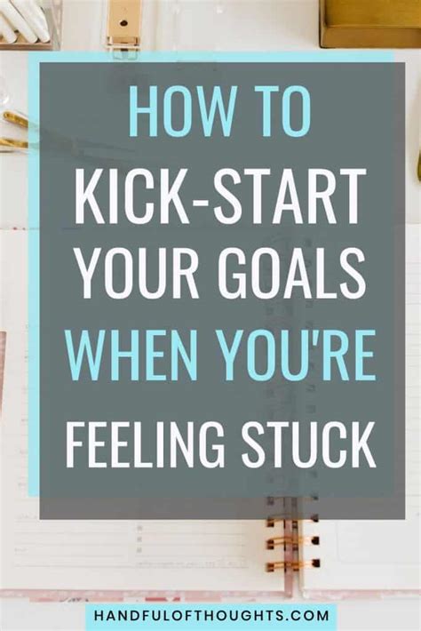 How To Kick Start Your Goals When Youre Feeling Stuck Handful Of