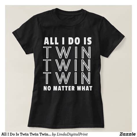 All I Do Is Twin Twin Twin No Matter What T Shirt In 2021