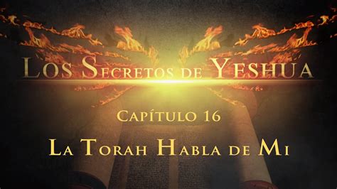 Los Secretos De Yeshua Cap 16 La Torah Habla De Mi Youtube