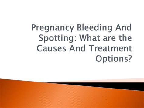 Ppt Pregnancy Bleeding And Spotting What Are The Causes And Treatment Options Powerpoint