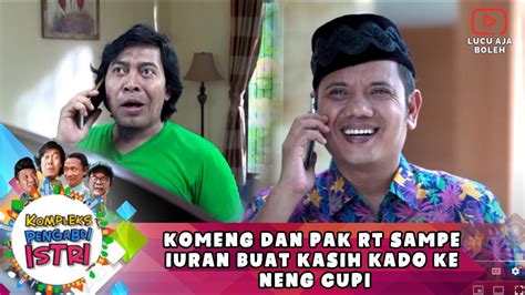 Komeng Dan Pak Rt Sampe Iuran Buat Kasih Kado Ke Neng Cupi Kompleks Pengabdi Istri Youtube