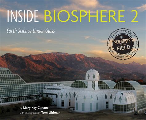 Inside Biosphere 2 Earth Science Under Glass Childrens Book Council