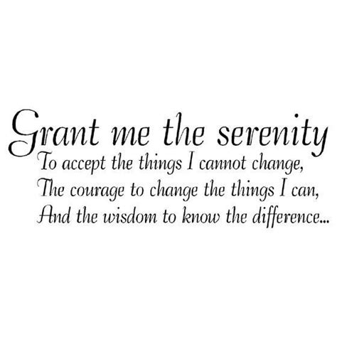 God Grant Me The Serenity To Accept The Things I Cannot Changecourage