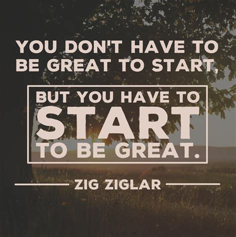 Quote Of The Day You Dont Have To Be Great To Start