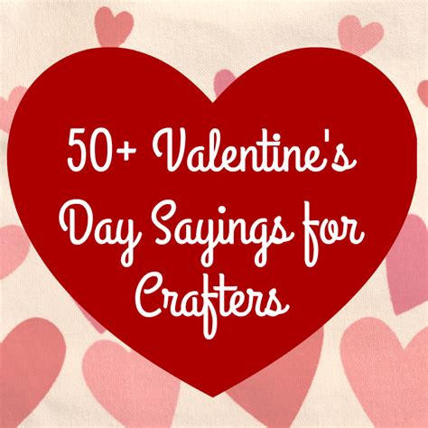 You can remember some nice moments of your relationship and smile. 50+ Valentine's Day Sayings for Crafters (Great for ...