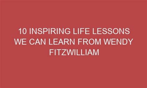 10 Inspiring Life Lessons We Can Learn From Wendy Fitzwilliam Vectortales