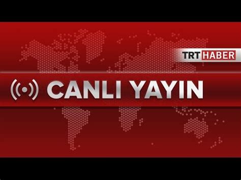 Trt Haber Canlı Yayın TRT HABER CANLI YAYIN YouTube Türkiye radyo