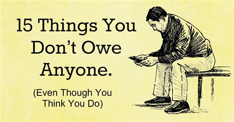 Awesome Quotes 15 Things You Don’t Owe Anyone Even Though You Think You Do