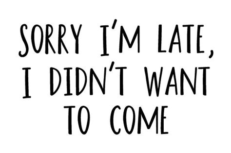 Sorry Im Late I Didnt Want To Come Svg Cut File By Creative Fabrica