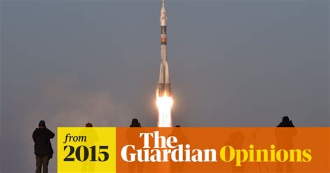 The Guardian View On Space Exploration Awaken The Force With A Global