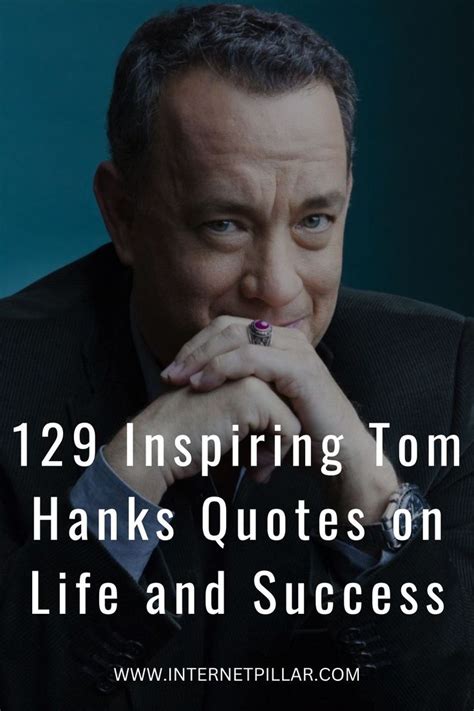 129 Inspiring Tom Hanks Quotes On Life And Success Quotes