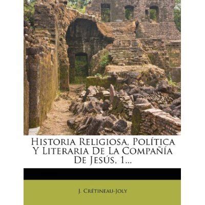 Libro Historia Religiosa Pol Tica Y Literaria De La Compa A De Jes S J Cr Tineau Joly