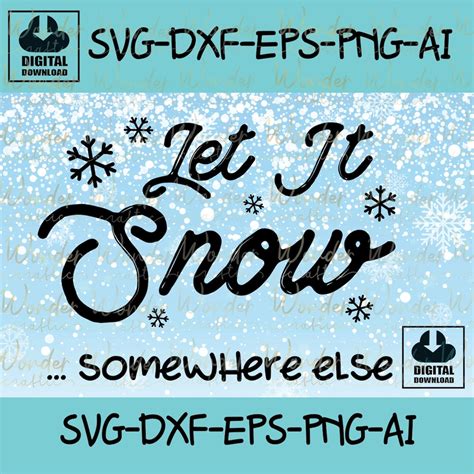 Let It Snow Somewhere Else Svg Funny Snow Quote Svg Snow Etsy