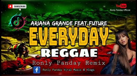 everyday reggae ariana grande feat future ronly panday remix youtube