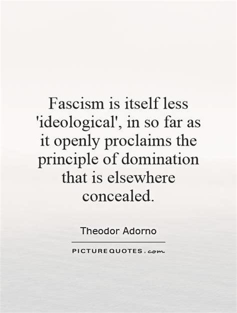 Fascism Is Itself Less Ideological In So Far As It