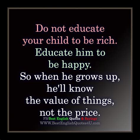 Do Not Educate Your Child To Be Rich Best English Quotes And Sayings