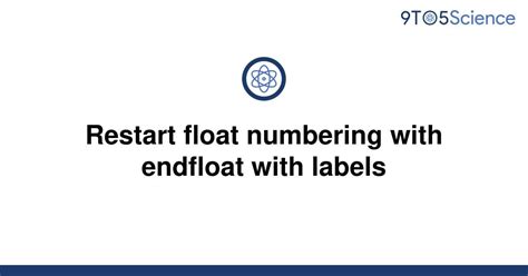 Solved Restart Float Numbering With Endfloat With To Science