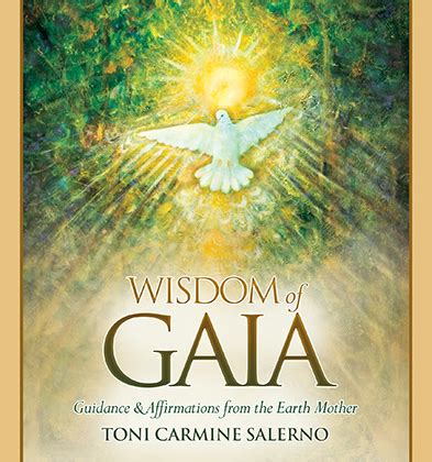 Discover and share quotes about gaia. Blue Angel Publishing - Wisdom of Gaia - Toni Carmine Salerno