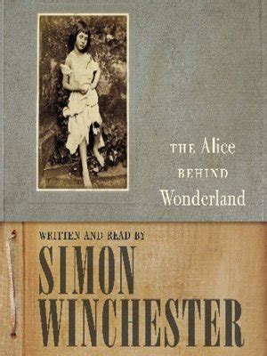The Alice Behind Wonderland By Simon Winchester Overdrive Ebooks