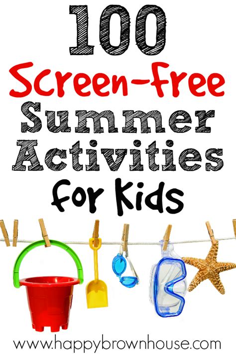 100 Screen Free Summer Activities For Kids Happy Brown House