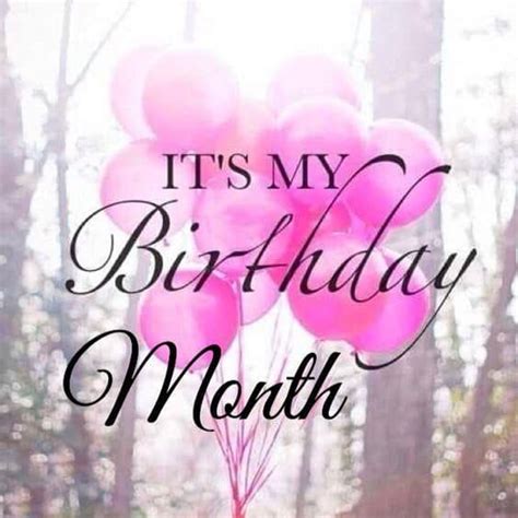 Its My Birthday Month Happy Birthday Month Its My Birthday Month Birthday Month Quotes