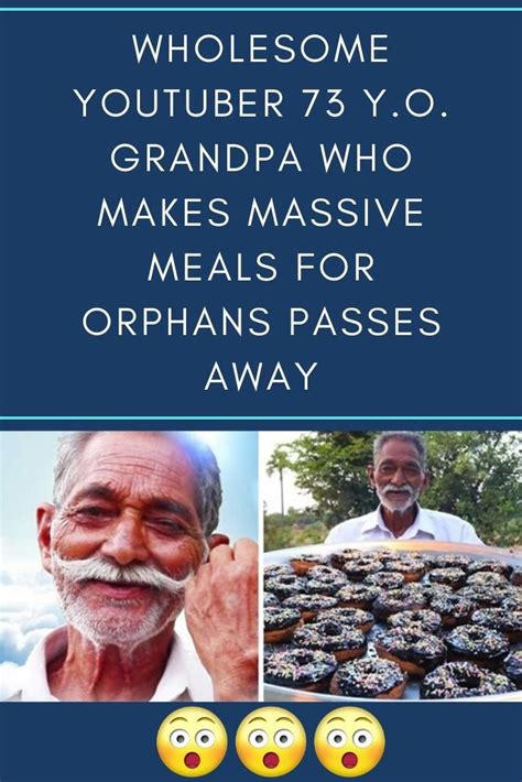 Wholesome Youtuber 73 Yo Grandpa Who Makes Massive Meals For Orphans Passes Away Wholesome