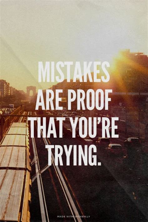 Mistakes Are Proof That Youre Trying Great Inspirational Quotes