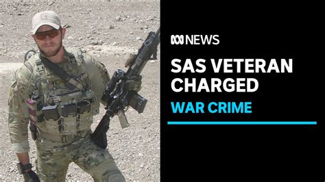 Australian Sas Veteran Charged With War Crime In Historic First Abc