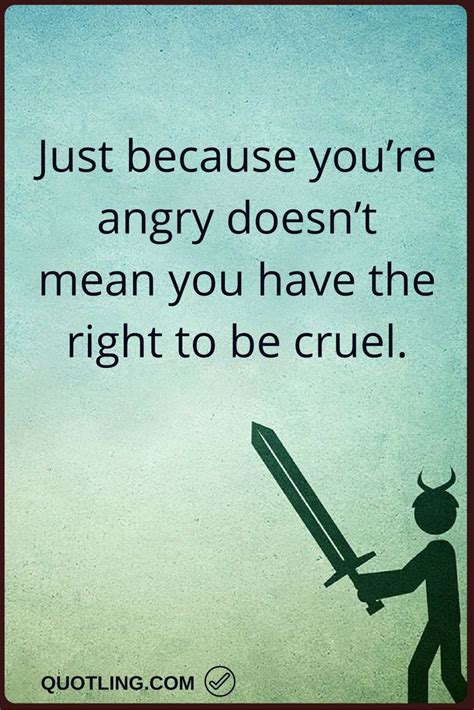 Angry Quotes Just Because Youre Angry Doesnt Mean You