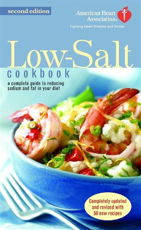 The American Heart Association Low Salt Cookbook A Complete Guide To