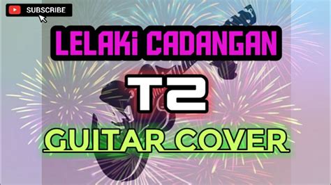 Di mana akulah yang jadi peran utama. Lelaki cadangan - T2 (guitar cover) - YouTube