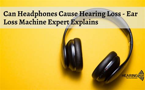 Can Headphones Cause Hearing Loss Ear Loss Machine Expert Explains