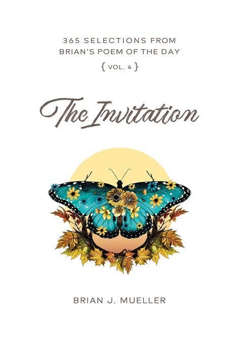 The Invitation Brians Poem Of The Day 365 Daily Meditations Vol 4 By Brian Mueller Goodreads