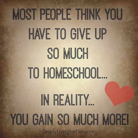 Here are some quotable lines about the value of education outside of school, the teacher being reality. Homeschool Mom Quotes. QuotesGram