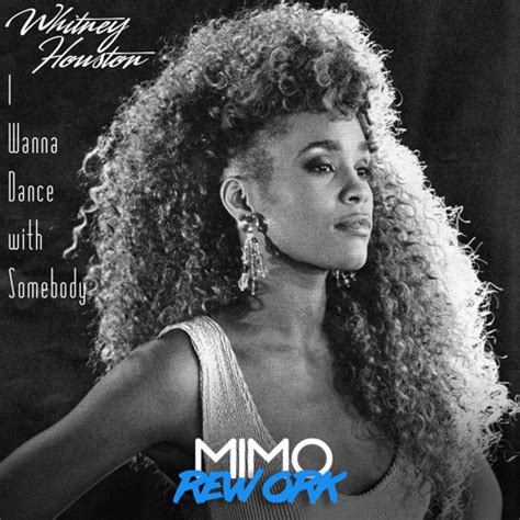 I ne f ed a man who'll take a ch g ance, on a l c ove that burns hot enough to la f st. Whitney Houston - I Wanna Dance With Somebody (MIMO Rework ...