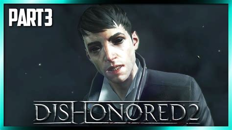 Dishonored 2 Walkthrough 3 The Mark Of The Outsider Youtube