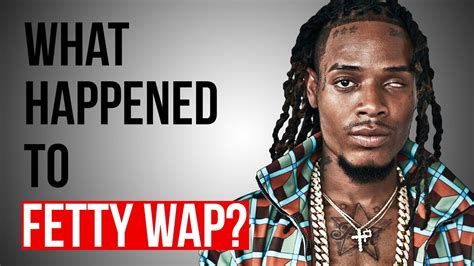 What Happened To Fetty Wap Youtube