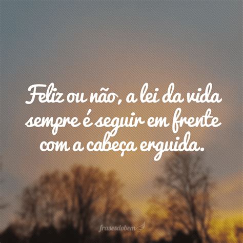 50 Frases De Vida Que Segue Pra Você Não Ter Medo De Prosseguir