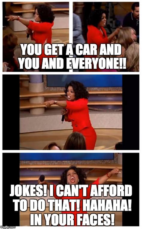 Oprah You Get A Car Everybody Gets A Car Meme Imgflip