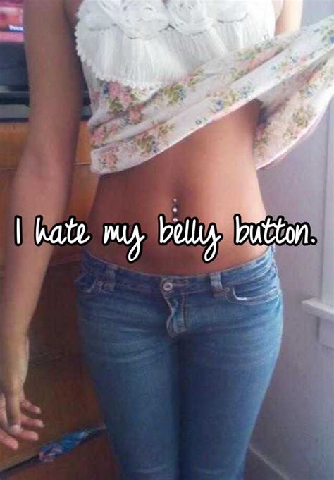 I Hate My Belly Button