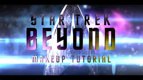 Star Trek Beyond Jaylah Makeup Tutorial Myconfinedspace