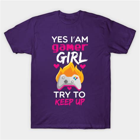 Yes Iam Gamer Girl Try To Keep Up Girl Gamer T Shirt Teepublic Au