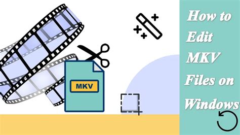 How To Edit Mkv Files With A Windows Mkv Video Editor