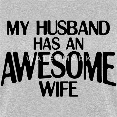 My Husband Has An Awesome Wife T Shirt Spreadshirt