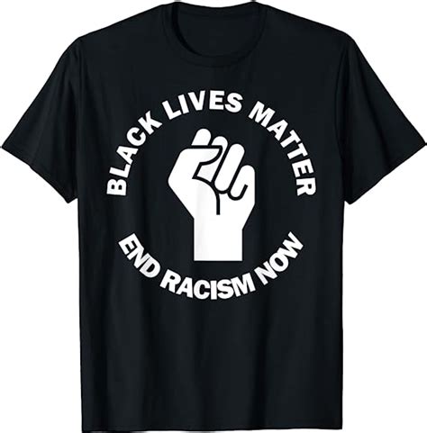 Black Lives Matter Blm End Racism Now Anti Racism Protest T Shirt