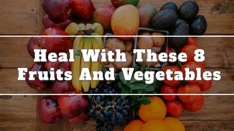 Heal With These 8 Fruits And Vegetables Youtube