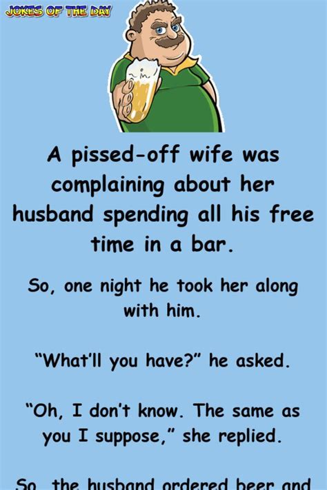 A Pissed Off Wife Was Complaining About Her Husband Spending All His Free Time In A Bar So One