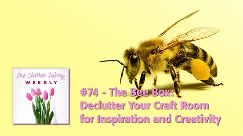 The Clutter Fairy Weekly 74 The Bee Box Declutter Your Craft Room
